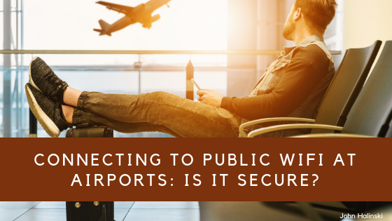 Connecting to Public Wifi at Airports: Is it Secure?