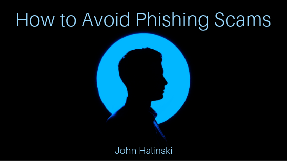 How To Avoid Phishing Scams John Halinski