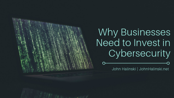 Why Businesses Need to Invest in Cybersecurity