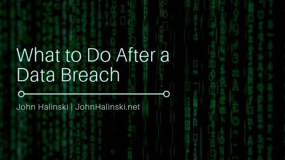 What To Do After A Data Breach John Halinski